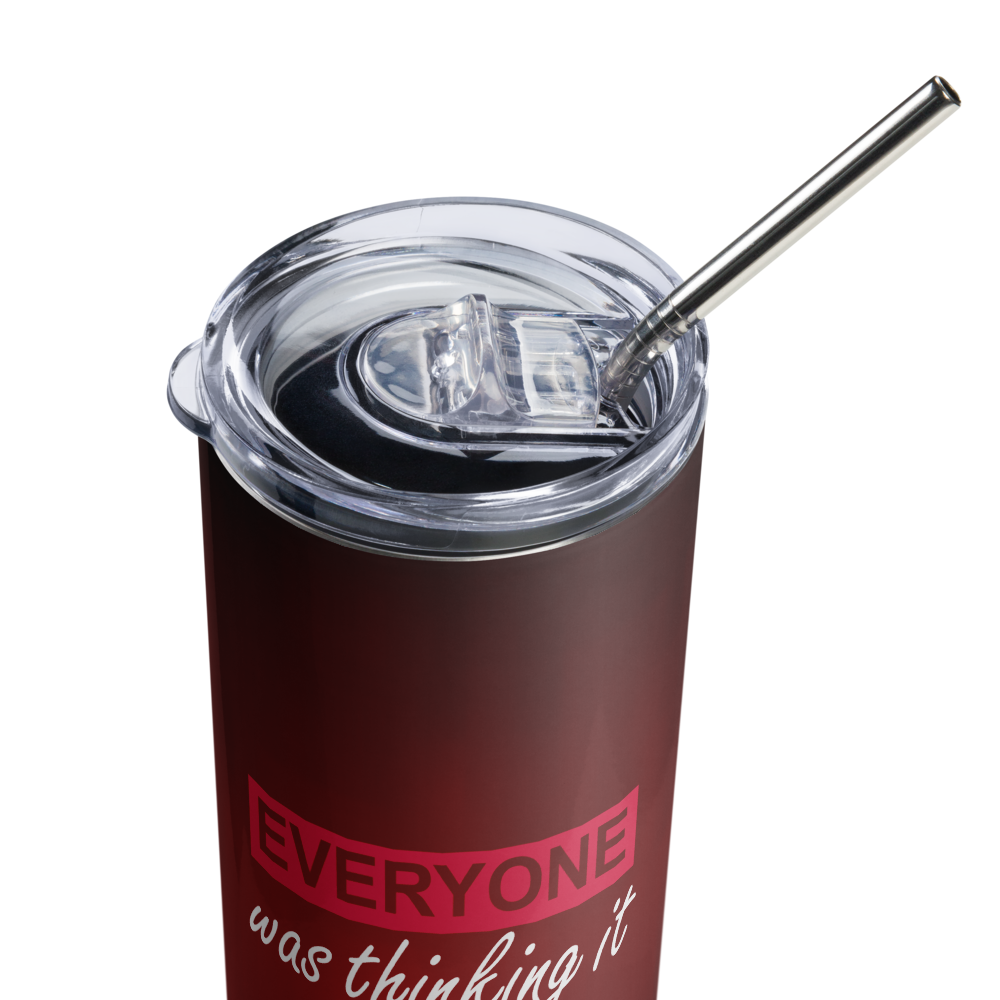 Stainless Steel Tumbler - EVERYONE WAS THINKING IT, I JUST SAID IT