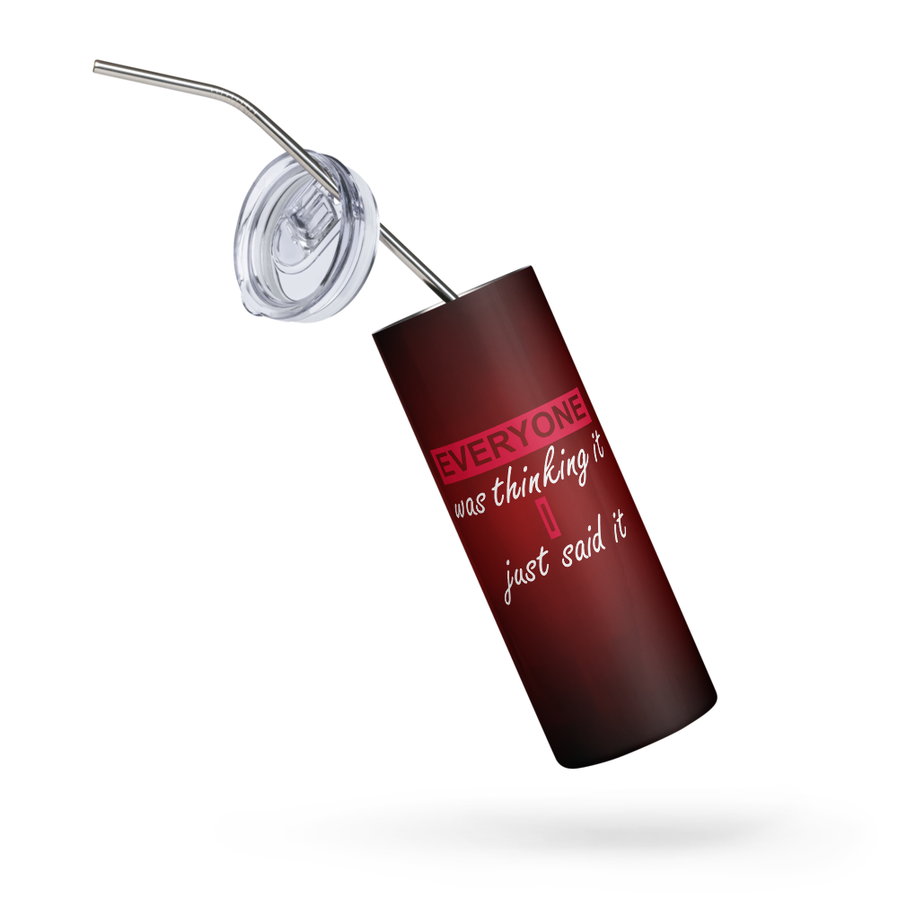 Stainless Steel Tumbler - EVERYONE WAS THINKING IT, I JUST SAID IT