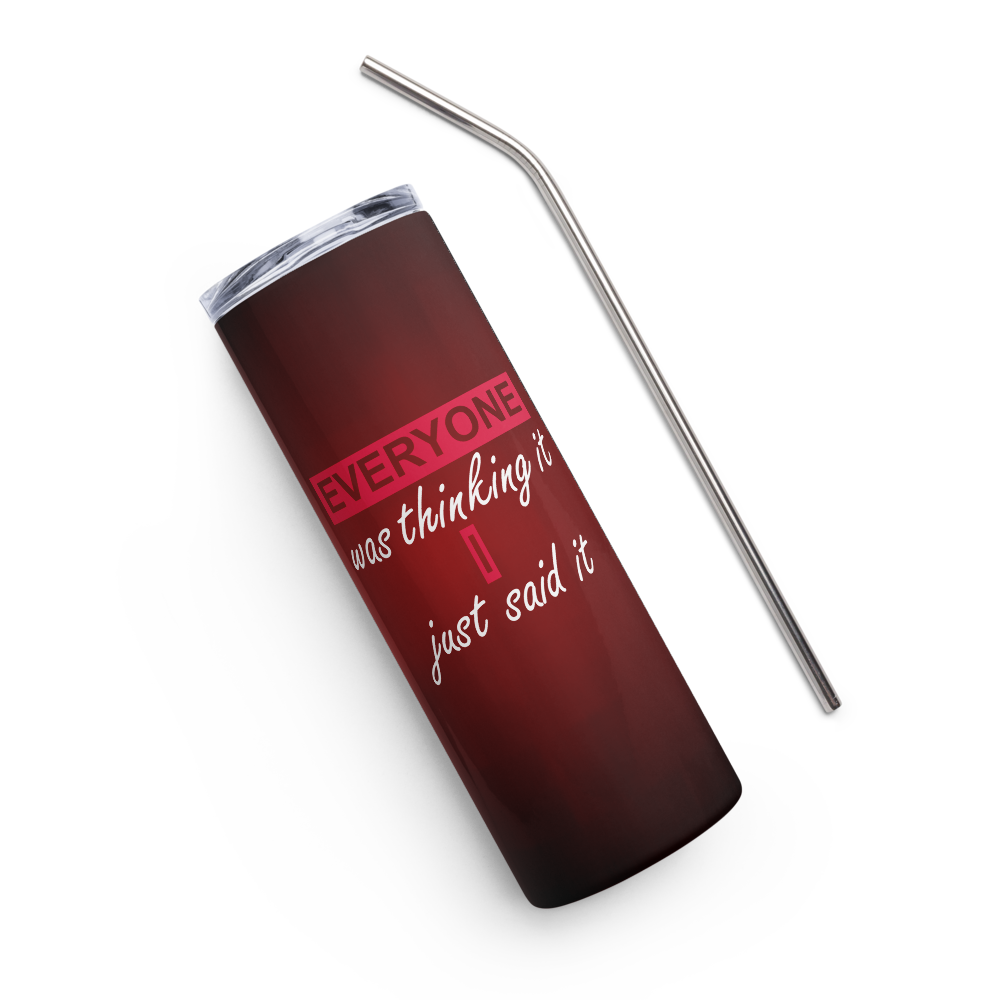 Stainless Steel Tumbler - EVERYONE WAS THINKING IT, I JUST SAID IT