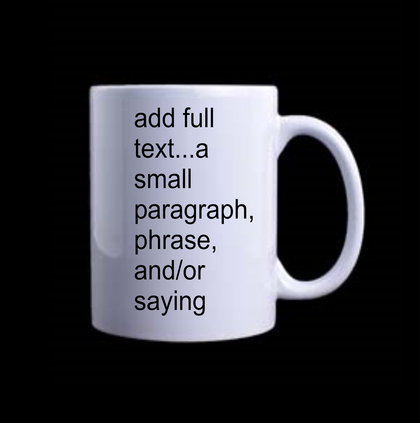 White 11oz Ceramic Mug - Text Only - Adding a background is optional (right side)