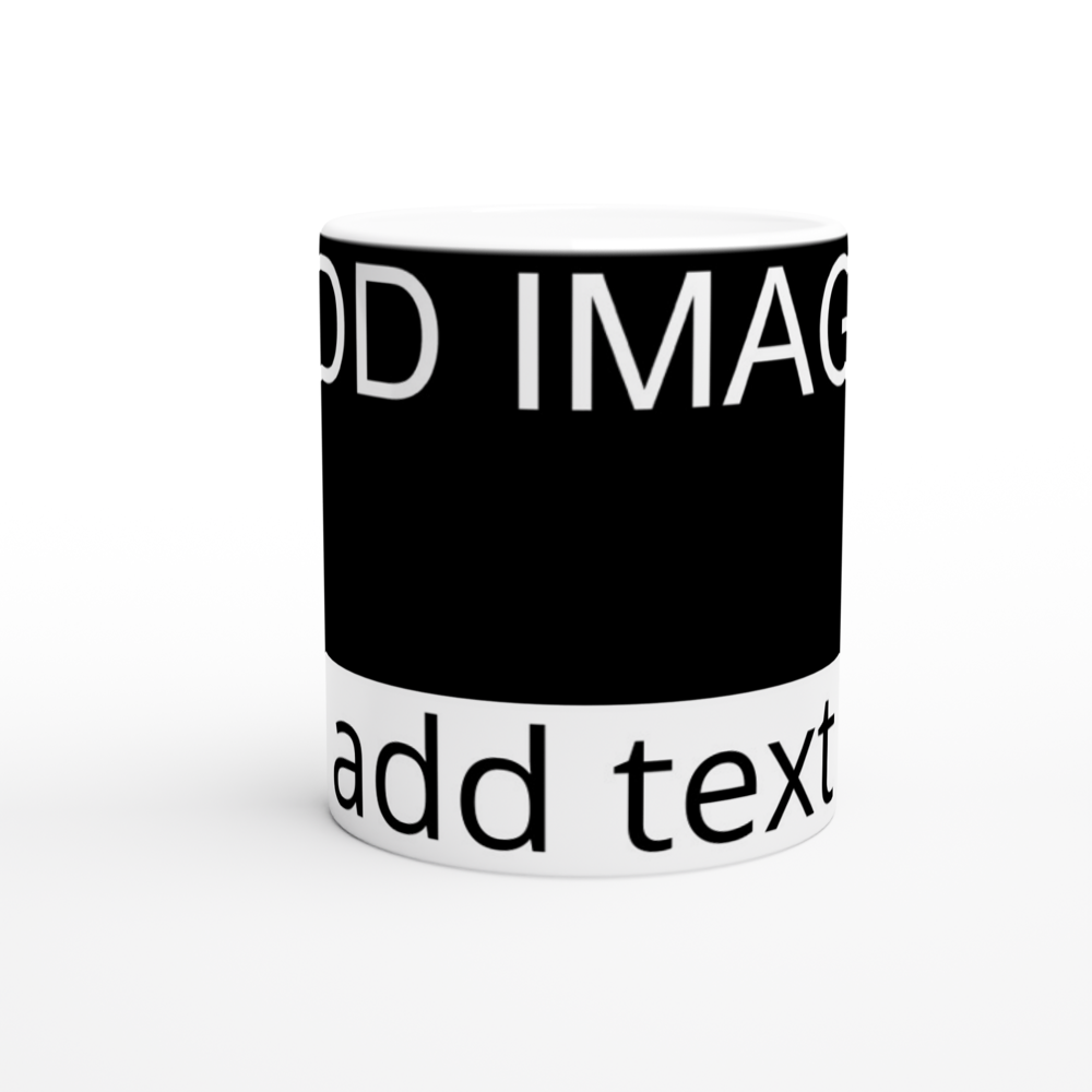 White 11oz Ceramic Mug - Image on the top and text on the bottom - Image and/or text can be positioned left, right or centered