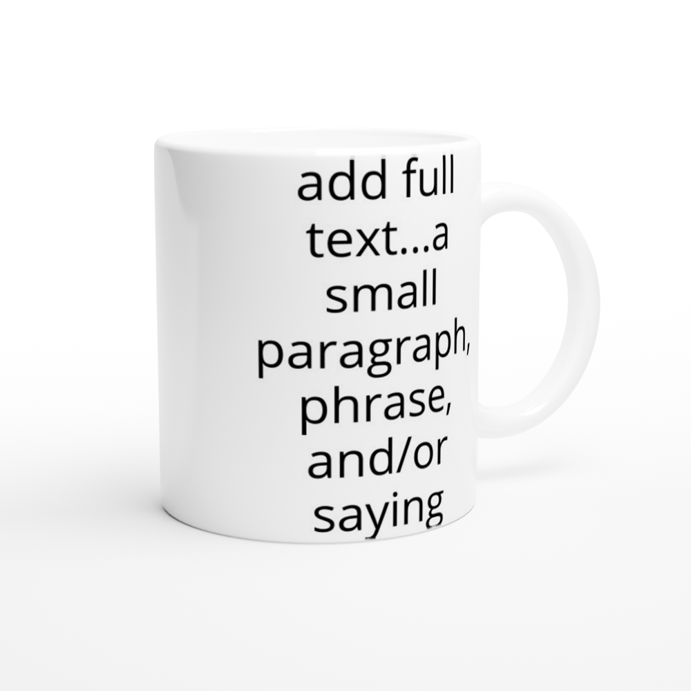 White 11oz Ceramic Mug - Text Only - Adding a background is optional (right side)
