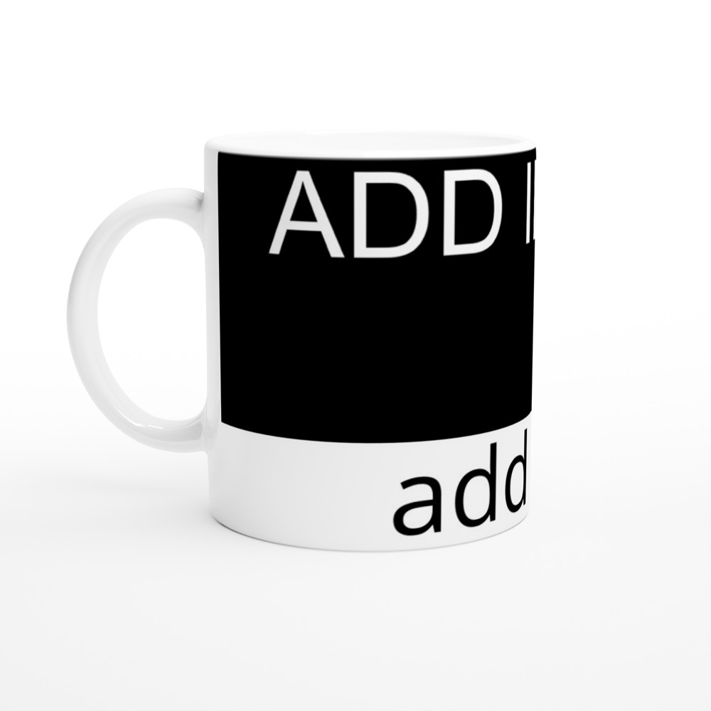 White 11oz Ceramic Mug - Image on the top and text on the bottom - Image and/or text can be positioned left, right or centered