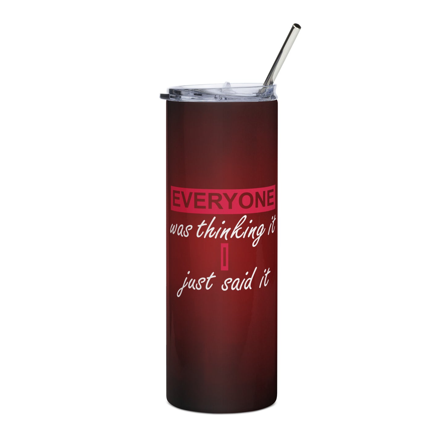 Stainless Steel Tumbler - EVERYONE WAS THINKING IT, I JUST SAID IT