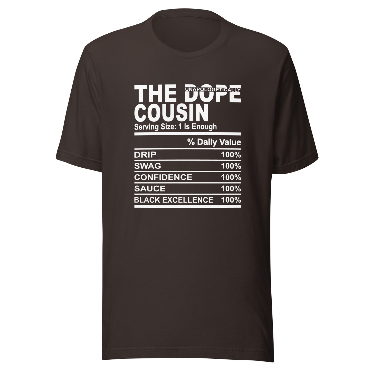 THE DOPE COUSIN (Unapologetically)- 2XL-3XL - Unisex T-Shirt (white print)