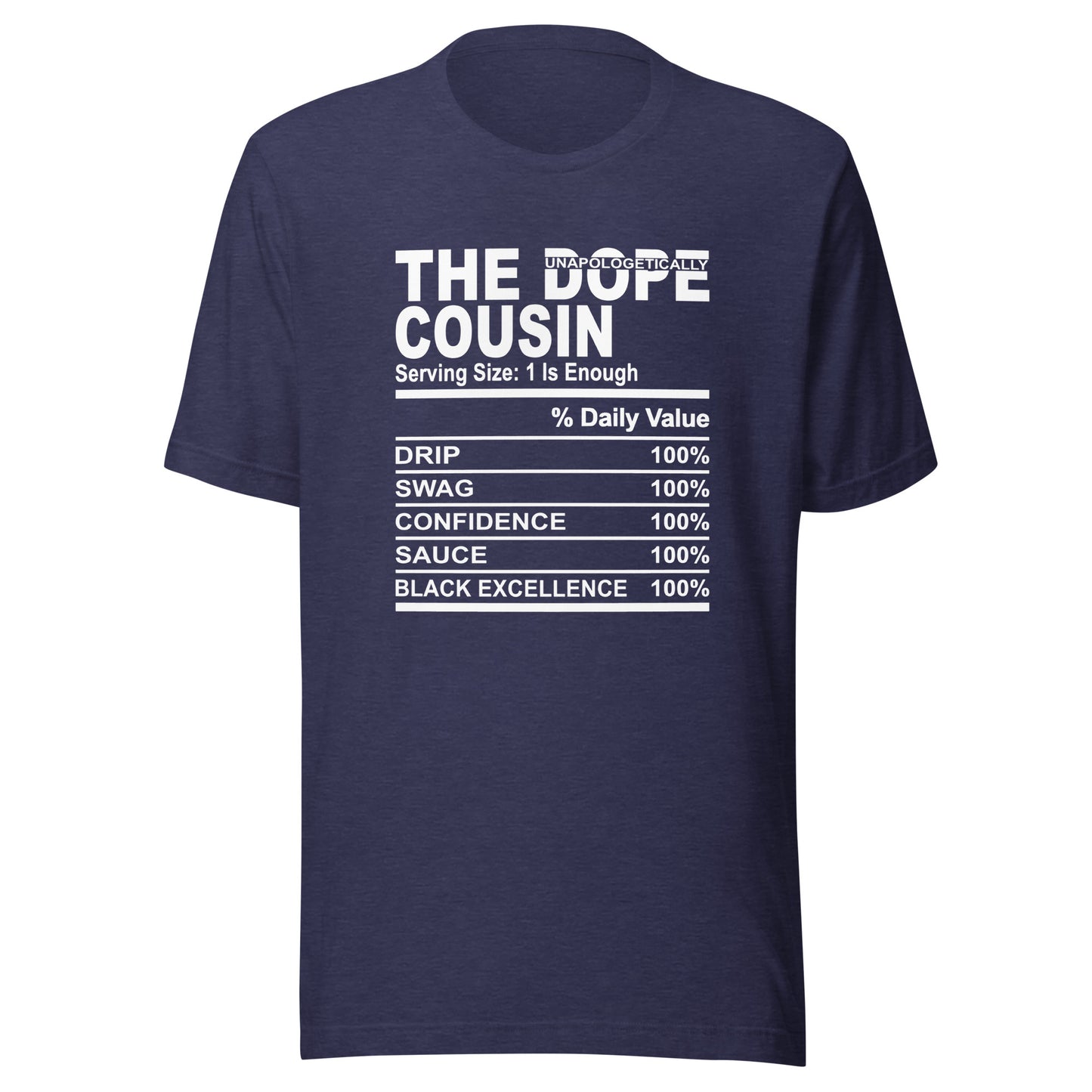 THE DOPE COUSIN (Unapologetically)- 2XL-3XL - Unisex T-Shirt (white print)
