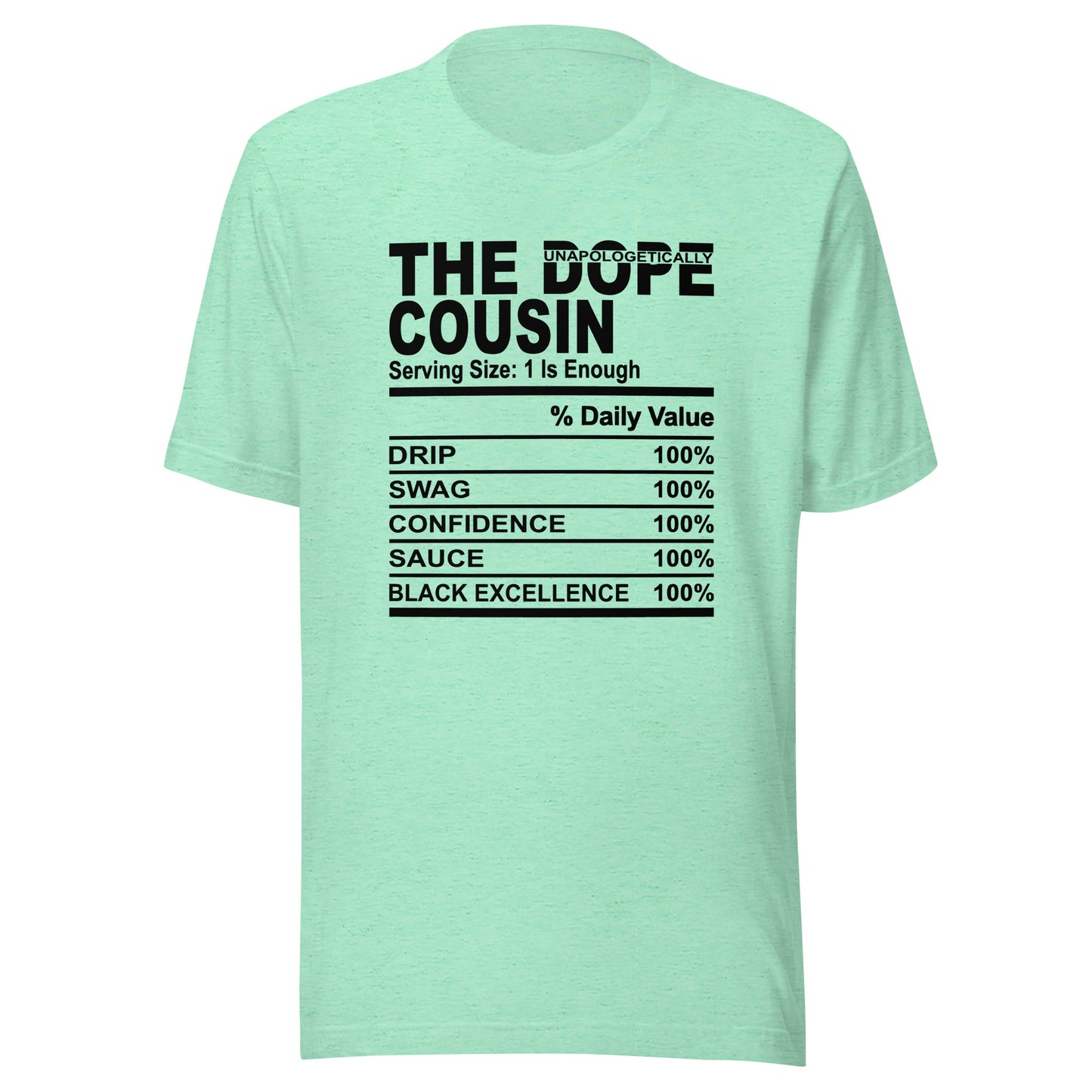 THE DOPE COUSIN (Unapologetically)- S-M - Unisex T-Shirt (black print)