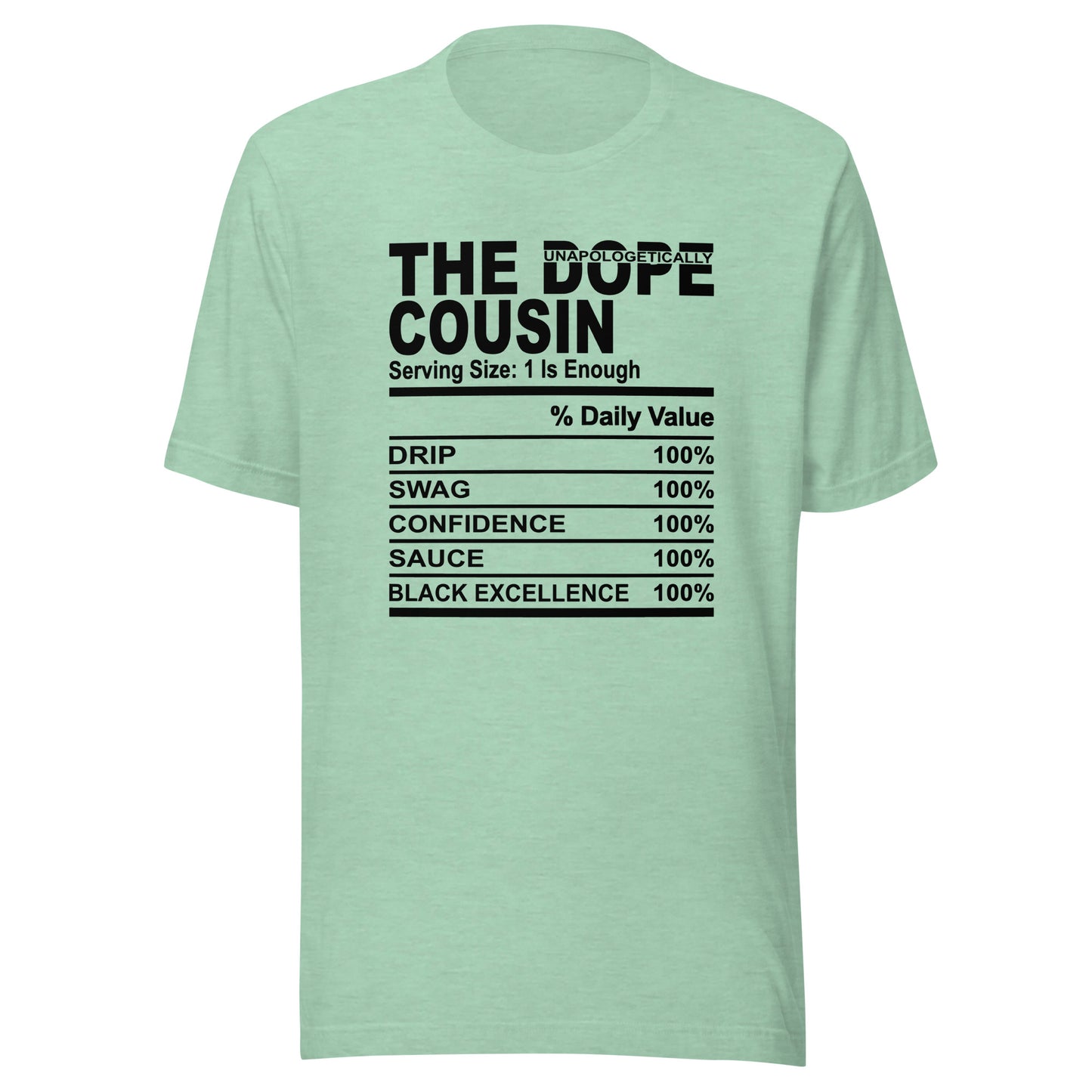 THE DOPE COUSIN (Unapologetically)- S-M - Unisex T-Shirt (black print)