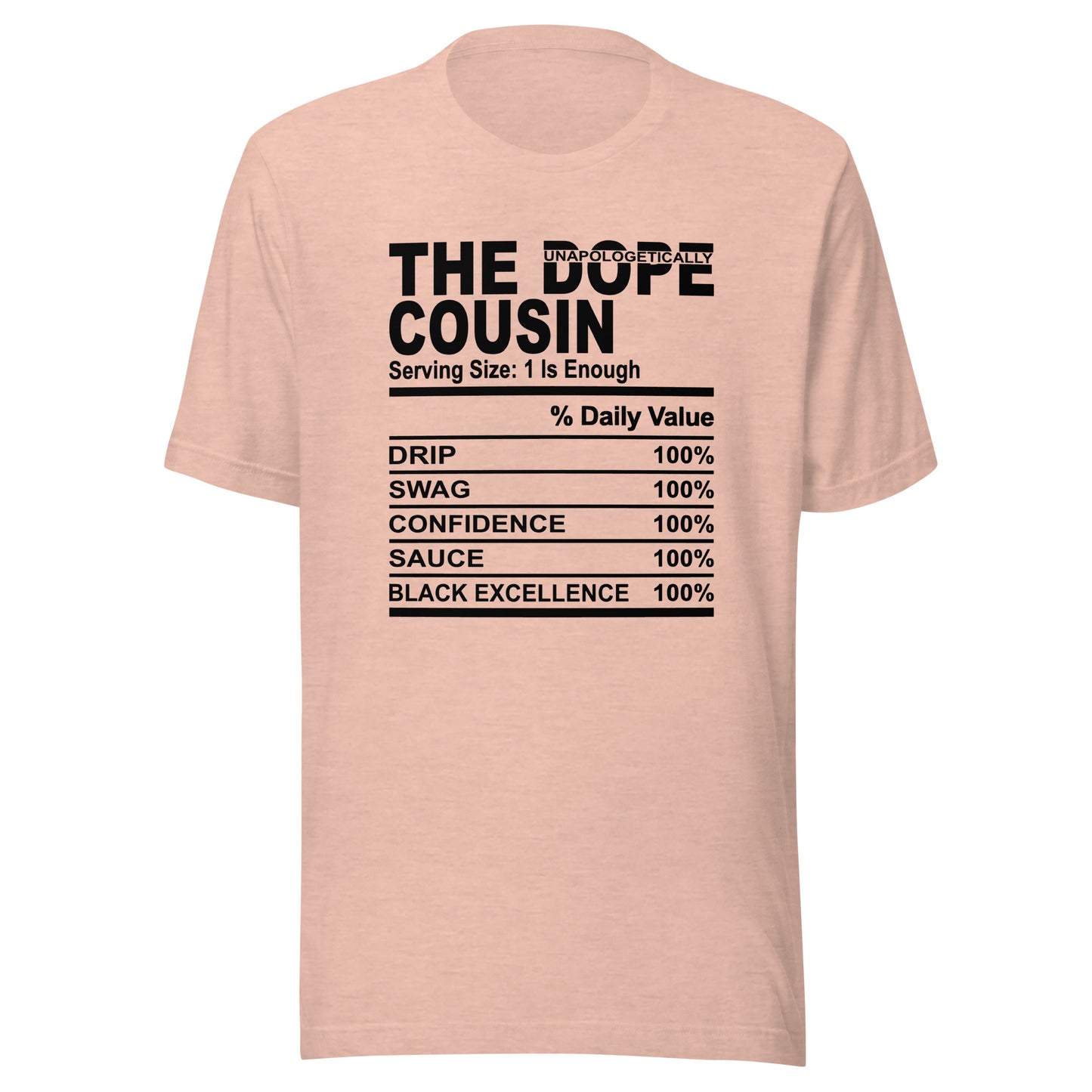THE DOPE COUSIN (Unapologetically)- S-M - Unisex T-Shirt (black print)