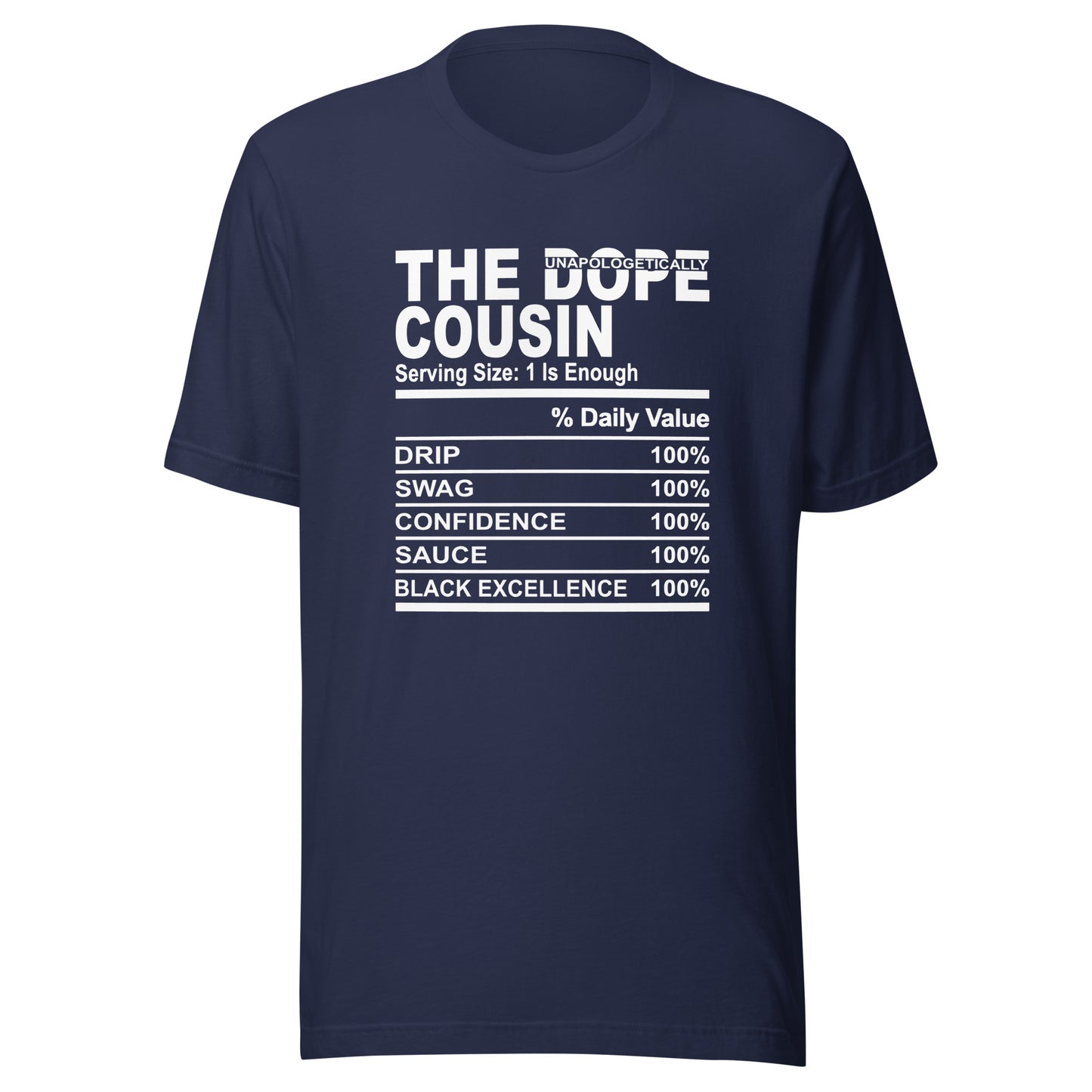 THE DOPE COUSIN (Unapologetically)- 2XL-3XL - Unisex T-Shirt (white print)