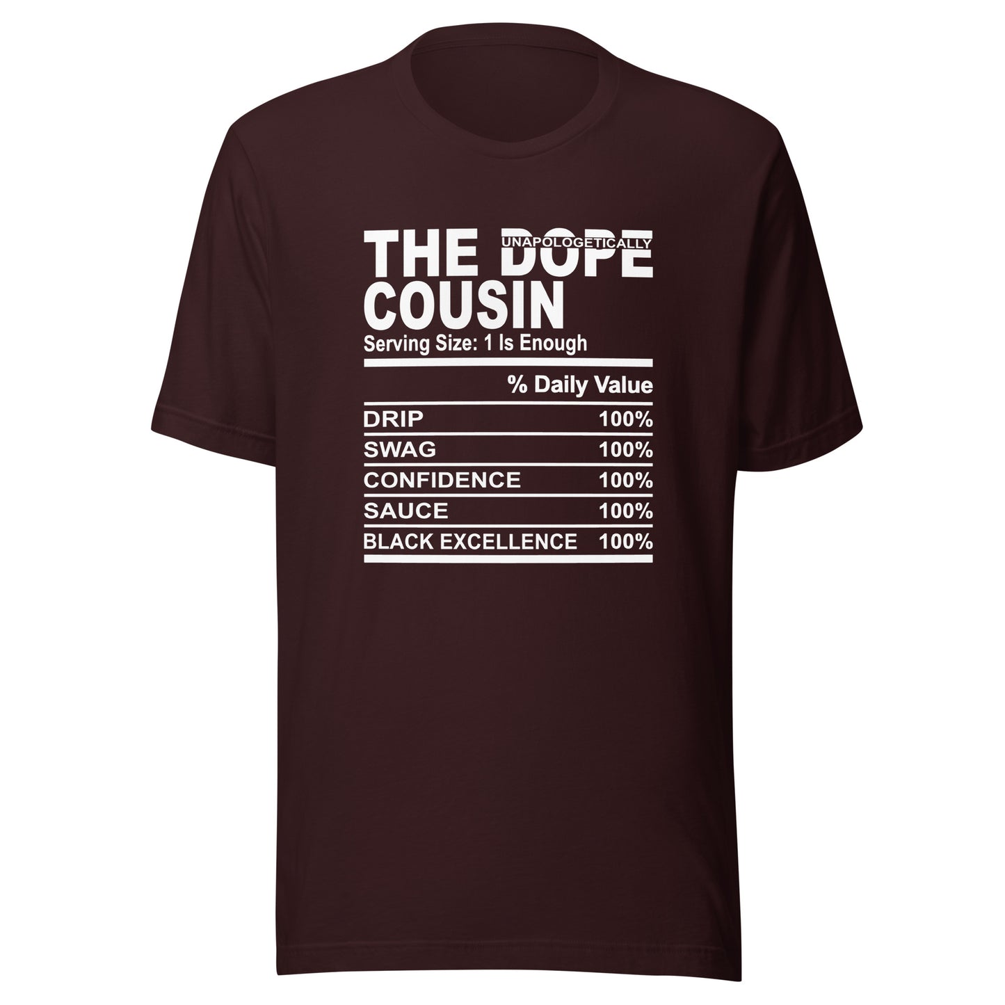 THE DOPE COUSIN (Unapologetically)- 2XL-3XL - Unisex T-Shirt (white print)