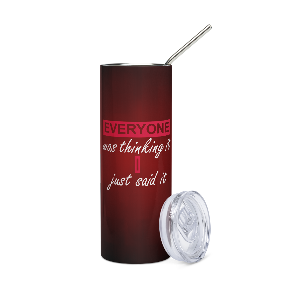 Stainless Steel Tumbler - EVERYONE WAS THINKING IT, I JUST SAID IT