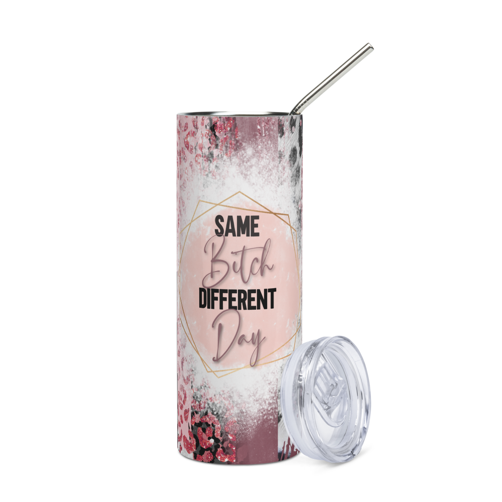 Stainless Steel Tumbler - SAME BITCH DIFFERENT DAY