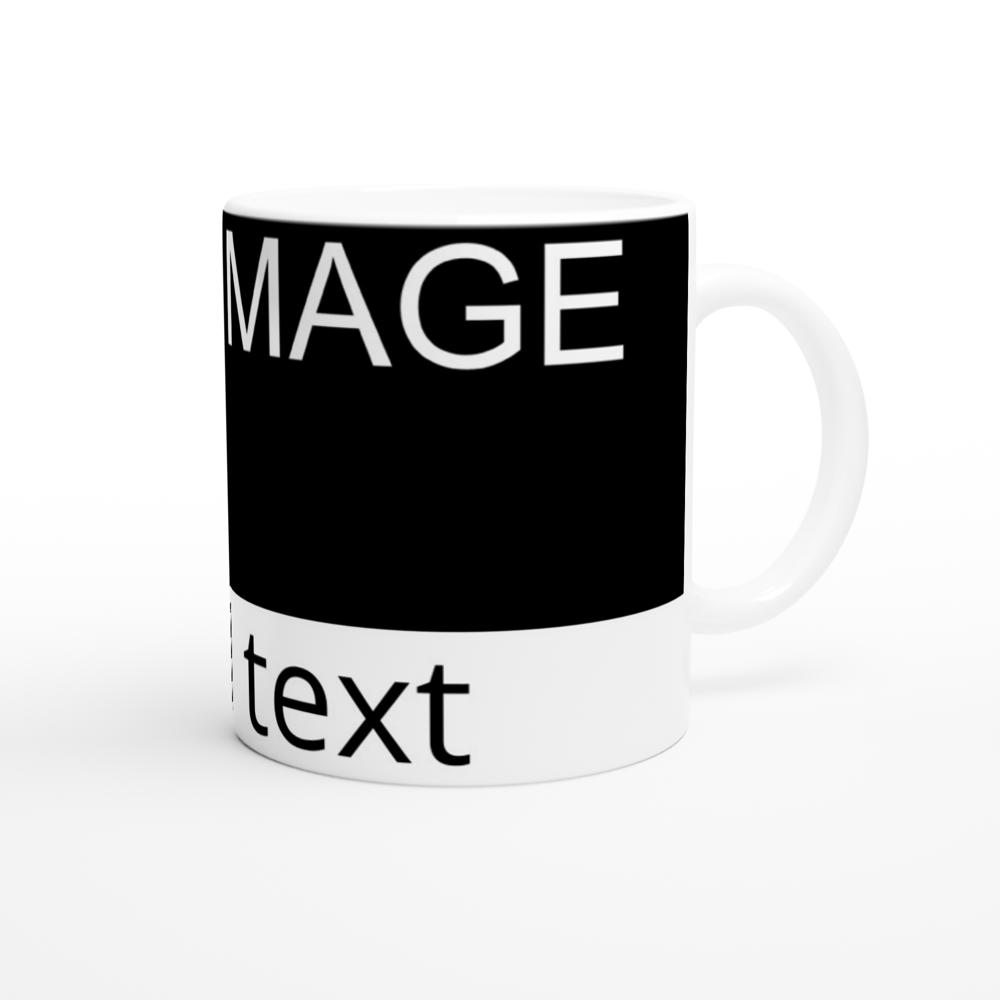 White 11oz Ceramic Mug - Image on the top and text on the bottom - Image and/or text can be positioned left, right or centered