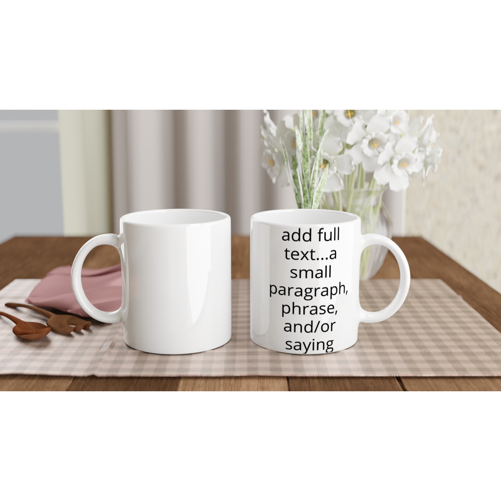 White 11oz Ceramic Mug - Text Only - Adding a background is optional (right side)