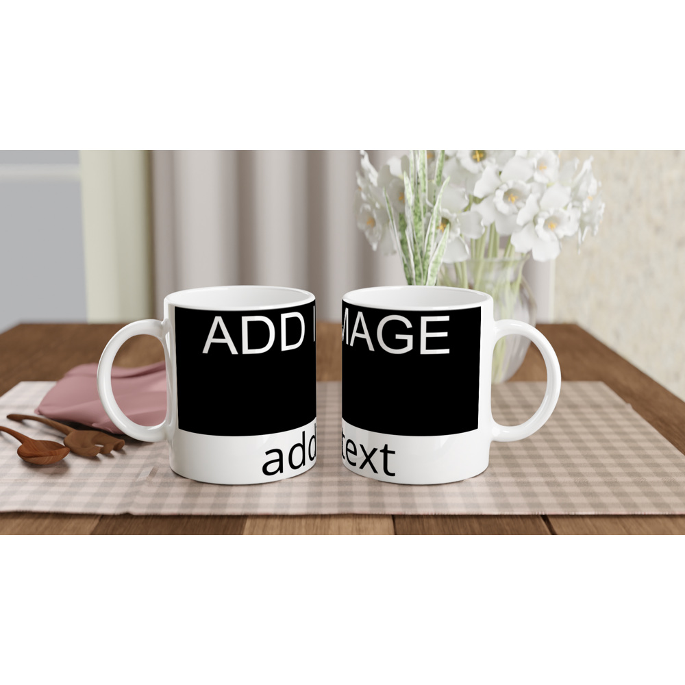 White 11oz Ceramic Mug - Image on the top and text on the bottom - Image and/or text can be positioned left, right or centered