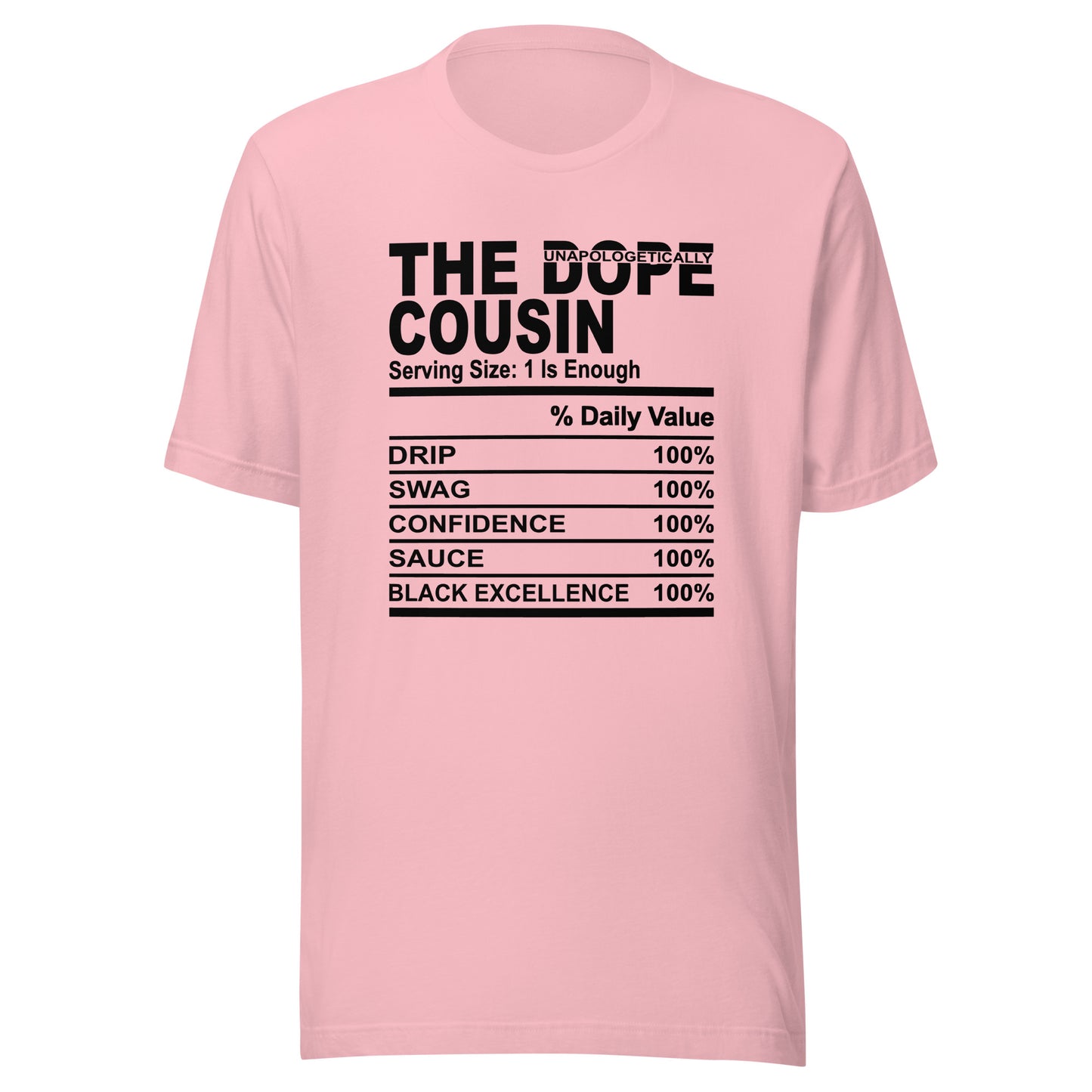 THE DOPE COUSIN (Unapologetically)- S-M - Unisex T-Shirt (black print)